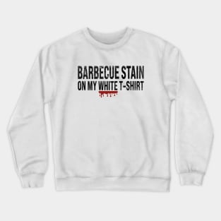 Barbecue Stain On My White Crewneck Sweatshirt